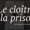 26 septembre – mise en ligne du webdocumentaire « Le cloître et la prison. Les espaces de l’enfermement »